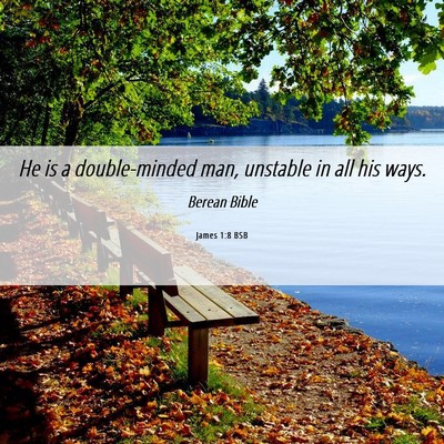 Picture 06 - James 1:8 BSB - He is a double-minded man, unstable in all his - Bible Verse Picture
