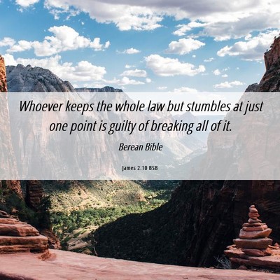 Picture 06 - James 2:10 BSB - Whoever keeps the whole law but stumbles at just - Bible Verse Picture