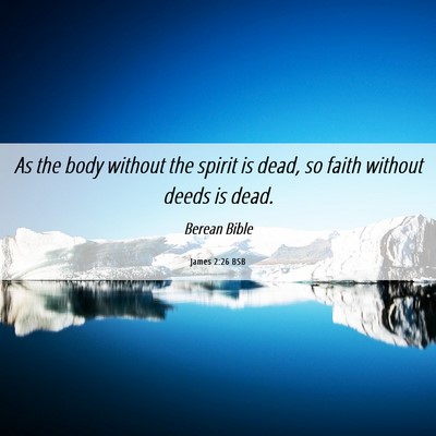 Picture 06 - James 2:26 BSB - As the body without the spirit is dead, so faith - Bible Verse Picture