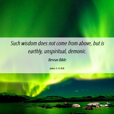 Picture 06 - James 3:15 BSB - Such wisdom does not come from above, but is - Bible Verse Picture