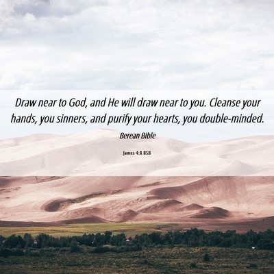 Picture 06 - James 4:8 BSB - Draw near to God, and He will draw near to you. - Bible Verse Picture