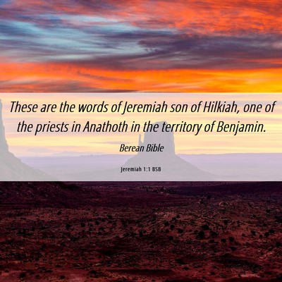 Picture 06 - Jeremiah 1:1 BSB - These are the words of Jeremiah son of Hilkiah, - Bible Verse Picture