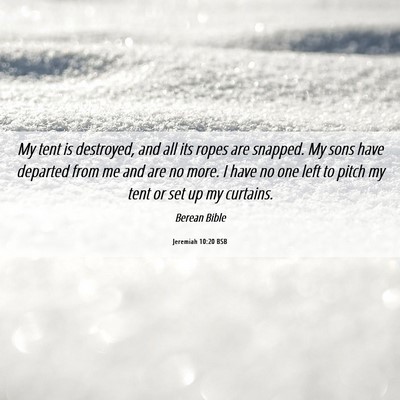 Picture 06 - Jeremiah 10:20 BSB - My tent is destroyed, and all its ropes are - Bible Verse Picture