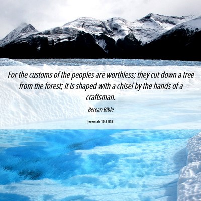 Picture 06 - Jeremiah 10:3 BSB - For the customs of the peoples are worthless; - Bible Verse Picture