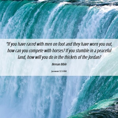Picture 06 - Jeremiah 12:5 BSB - “If you have raced with men on foot and they - Bible Verse Picture