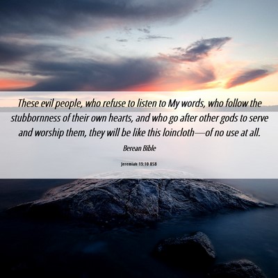Picture 06 - Jeremiah 13:10 BSB - These evil people, who refuse to listen to My - Bible Verse Picture