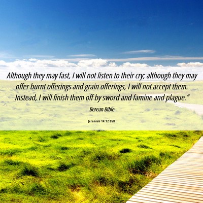 Picture 06 - Jeremiah 14:12 BSB - Although they may fast, I will not listen to - Bible Verse Picture
