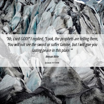 Picture 06 - Jeremiah 14:13 BSB - “Ah, Lord GOD!” I replied, “Look, the - Bible Verse Picture