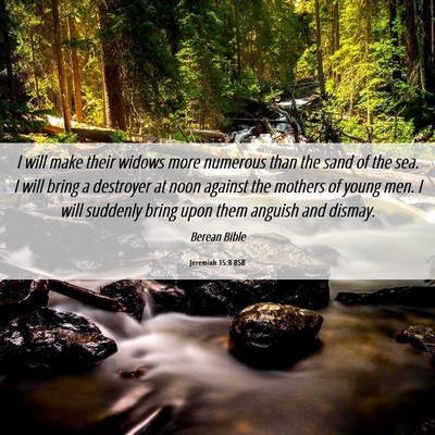 Picture 06 - Jeremiah 15:8 BSB - I will make their widows more numerous than the - Bible Verse Picture