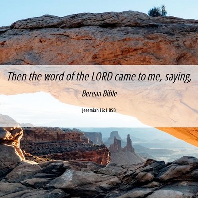 Picture 06 - Jeremiah 16:1 BSB - Then the word of the LORD came to me, - Bible Verse Picture