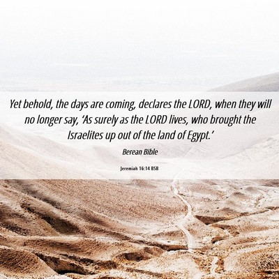 Picture 06 - Jeremiah 16:14 BSB - Yet behold, the days are coming, declares the - Bible Verse Picture