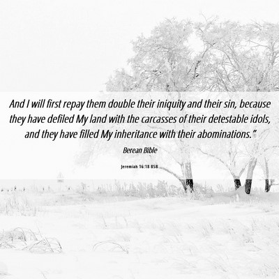 Picture 06 - Jeremiah 16:18 BSB - And I will first repay them double their iniquity - Bible Verse Picture