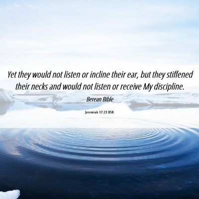 Picture 06 - Jeremiah 17:23 BSB - Yet they would not listen or incline their ear, - Bible Verse Picture