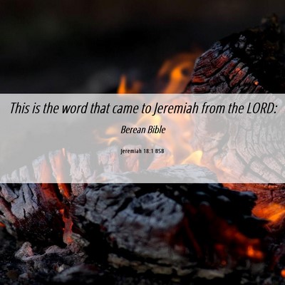 Picture 06 - Jeremiah 18:1 BSB - This is the word that came to Jeremiah from the - Bible Verse Picture