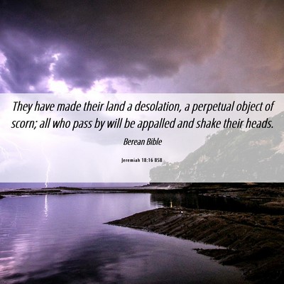 Picture 06 - Jeremiah 18:16 BSB - They have made their land a desolation, a - Bible Verse Picture