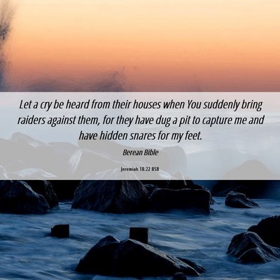 Picture 06 - Jeremiah 18:22 BSB - Let a cry be heard from their houses when You - Bible Verse Picture