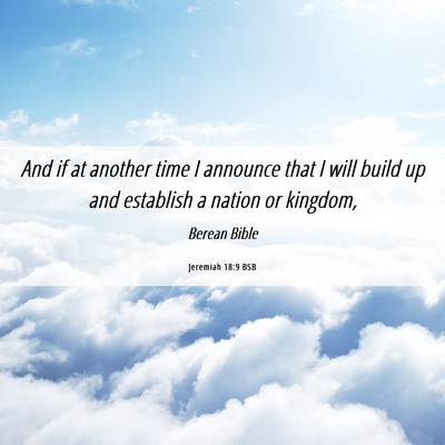 Picture 06 - Jeremiah 18:9 BSB - And if at another time I announce that I will - Bible Verse Picture