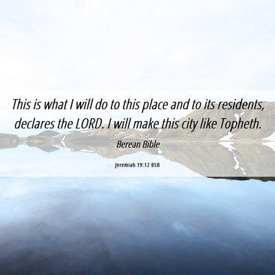 Picture 06 - Jeremiah 19:12 BSB - This is what I will do to this place and to its - Bible Verse Picture