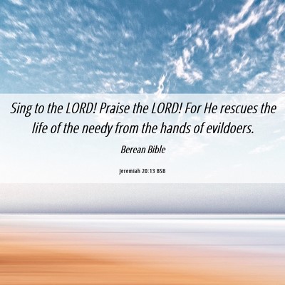Picture 06 - Jeremiah 20:13 BSB - Sing to the LORD! Praise the LORD! For He rescues - Bible Verse Picture