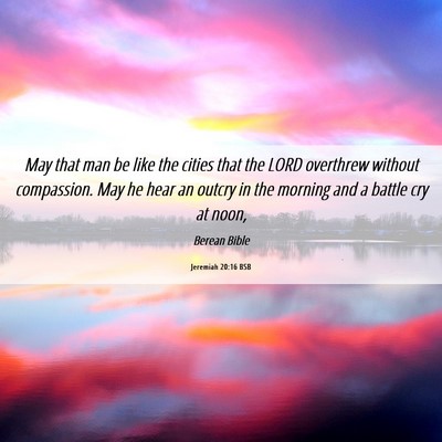 Picture 06 - Jeremiah 20:16 BSB - May that man be like the cities that the LORD - Bible Verse Picture