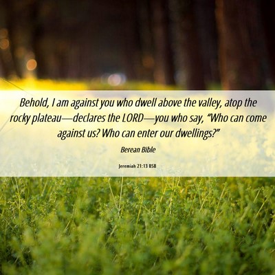 Picture 06 - Jeremiah 21:13 BSB - Behold, I am against you who dwell above the - Bible Verse Picture
