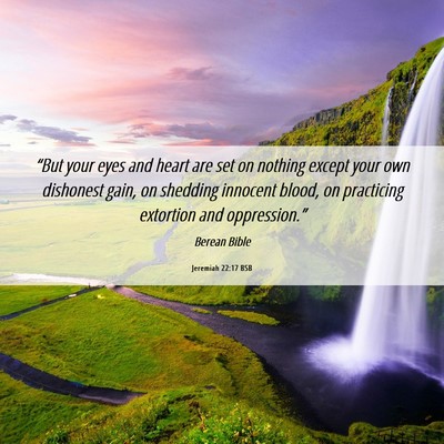 Picture 06 - Jeremiah 22:17 BSB - “But your eyes and heart are set on nothing - Bible Verse Picture