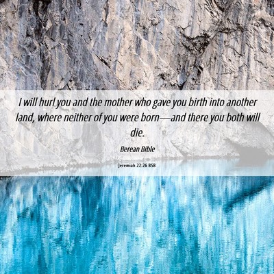 Picture 06 - Jeremiah 22:26 BSB - I will hurl you and the mother who gave you birth - Bible Verse Picture
