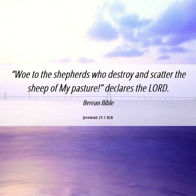 Picture 06 - Jeremiah 23:1 BSB - “Woe to the shepherds who destroy and scatter - Bible Verse Picture