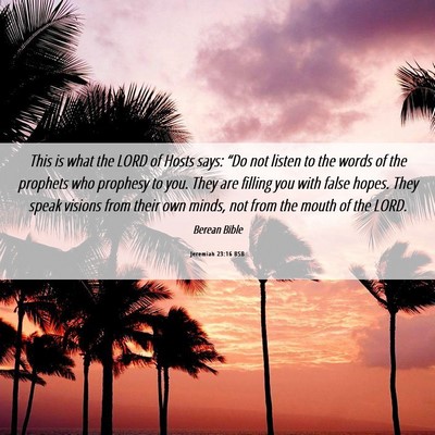 Picture 06 - Jeremiah 23:16 BSB - This is what the LORD of Hosts says: “Do not - Bible Verse Picture