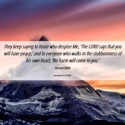 Picture 06 - Jeremiah 23:17 BSB - They keep saying to those who despise Me, ‘The - Bible Verse Picture