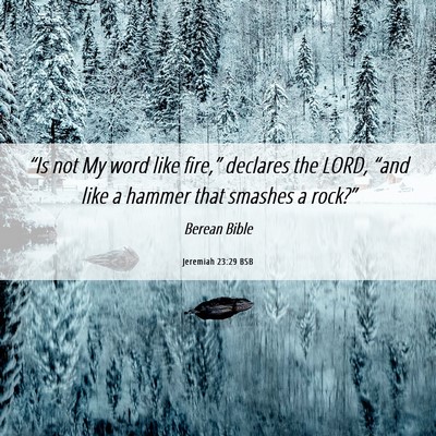 Picture 06 - Jeremiah 23:29 BSB - “Is not My word like fire,” declares the - Bible Verse Picture