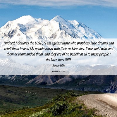 Picture 06 - Jeremiah 23:32 BSB - “Indeed,” declares the LORD, “I am against - Bible Verse Picture