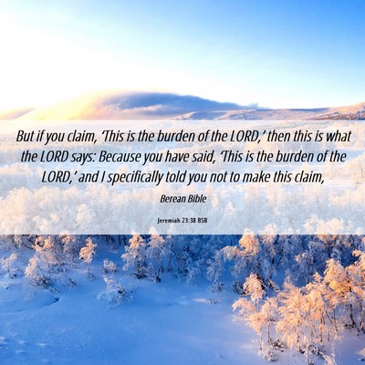 Picture 06 - Jeremiah 23:38 BSB - But if you claim, ‘This is the burden of the - Bible Verse Picture