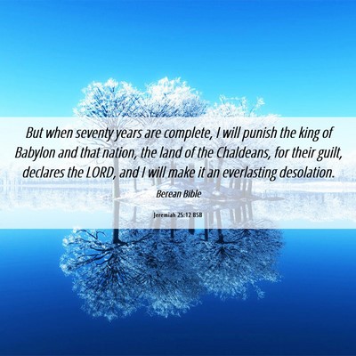 Picture 06 - Jeremiah 25:12 BSB - But when seventy years are complete, I will - Bible Verse Picture