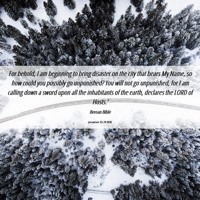 Picture 06 - Jeremiah 25:29 BSB - For behold, I am beginning to bring disaster on - Bible Verse Picture