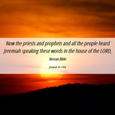 Picture 06 - Jeremiah 26:7 BSB - Now the priests and prophets and all the people - Bible Verse Picture