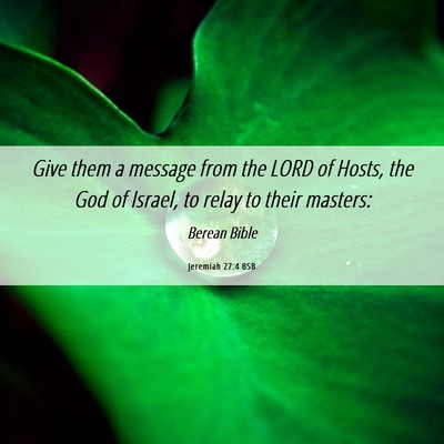 Picture 06 - Jeremiah 27:4 BSB - Give them a message from the LORD of Hosts, the - Bible Verse Picture