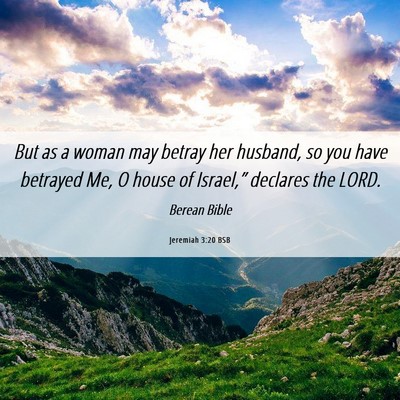 Picture 06 - Jeremiah 3:20 BSB - But as a woman may betray her husband, so you - Bible Verse Picture