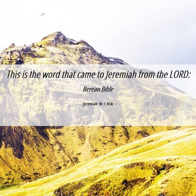 Picture 06 - Jeremiah 30:1 BSB - This is the word that came to Jeremiah from the - Bible Verse Picture