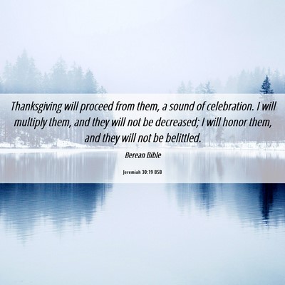 Picture 06 - Jeremiah 30:19 BSB - Thanksgiving will proceed from them, a sound of - Bible Verse Picture