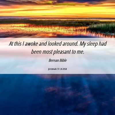 Picture 06 - Jeremiah 31:26 BSB - At this I awoke and looked around. My sleep had - Bible Verse Picture