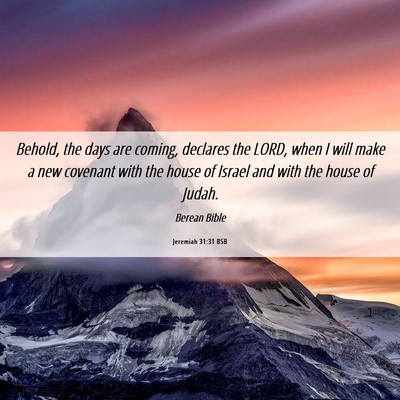 Picture 06 - Jeremiah 31:31 BSB - Behold, the days are coming, declares the LORD, - Bible Verse Picture