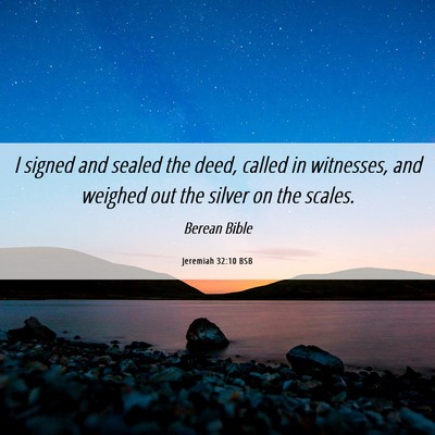 Picture 06 - Jeremiah 32:10 BSB - I signed and sealed the deed, called in - Bible Verse Picture