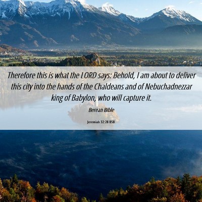 Picture 06 - Jeremiah 32:28 BSB - Therefore this is what the LORD says: Behold, I - Bible Verse Picture