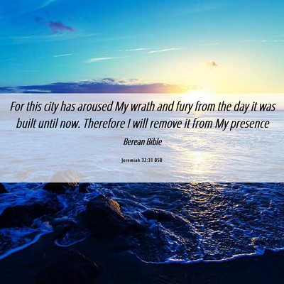 Picture 06 - Jeremiah 32:31 BSB - For this city has aroused My wrath and fury from - Bible Verse Picture