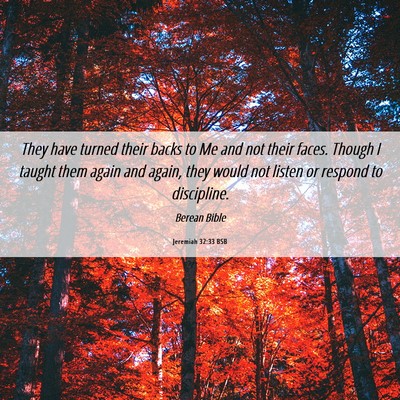 Picture 06 - Jeremiah 32:33 BSB - They have turned their backs to Me and not their - Bible Verse Picture