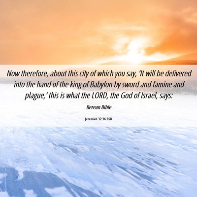 Picture 06 - Jeremiah 32:36 BSB - Now therefore, about this city of which you say, - Bible Verse Picture