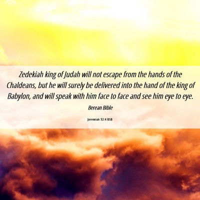 Picture 06 - Jeremiah 32:4 BSB - Zedekiah king of Judah will not escape from the - Bible Verse Picture