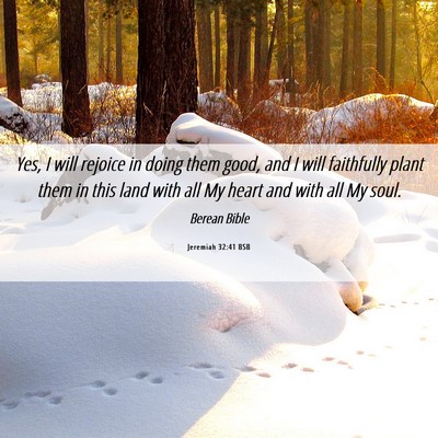Picture 06 - Jeremiah 32:41 BSB - Yes, I will rejoice in doing them good, and I - Bible Verse Picture