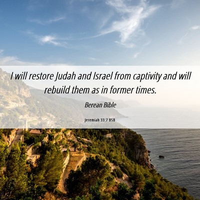 Picture 06 - Jeremiah 33:7 BSB - I will restore Judah and Israel from captivity - Bible Verse Picture